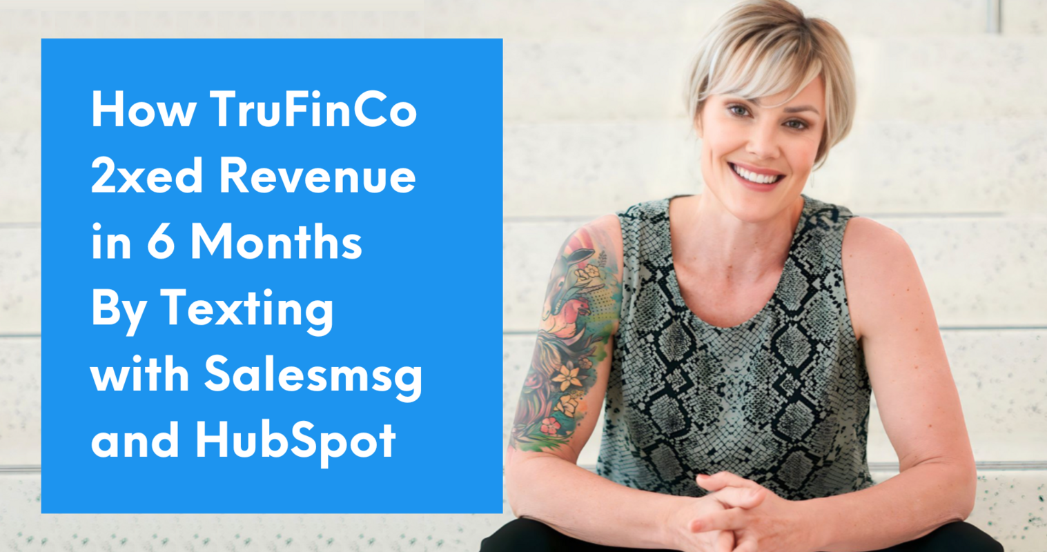 TruFinCo 2xed Revenue in 6 Months with HubSpot Texting