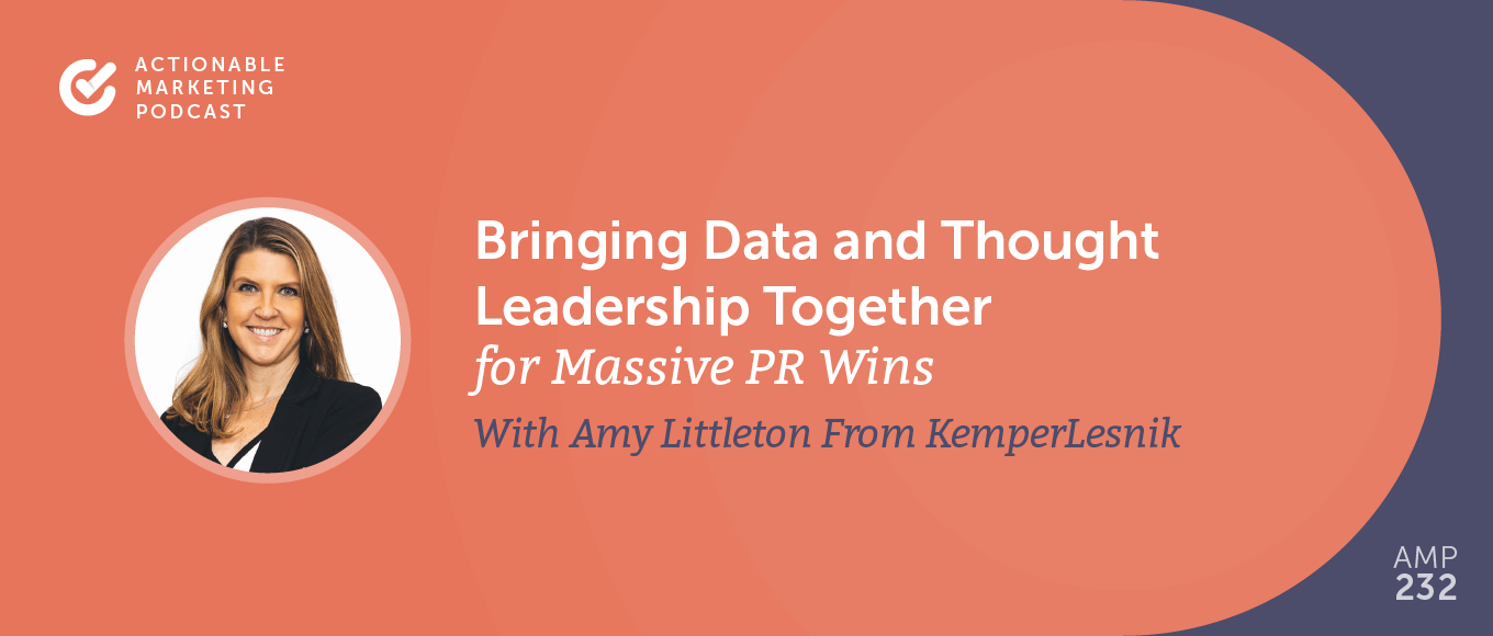 Bringing Data and Thought Leadership Together for Massive PR Wins With Amy Littleton From KemperLesnik [AMP 232]