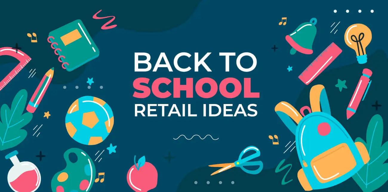 23 Back-to-School Marketing Ideas for Retailers in 2023