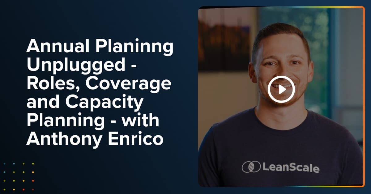 Annual Planning Unplugged – Roles, Coverage and Capacity Planning – with Anthony Enrico