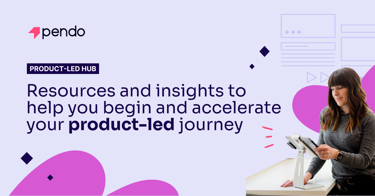 Accelerate your product-led journey with the new Product-led Hub | Pendo Blog