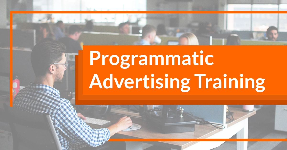 Train your team on programmatic advertising quickly and effectively
