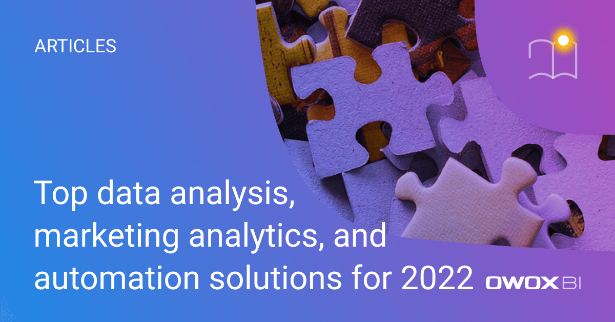 Top data analysis, marketing analytics, and automation solutions for 2022 | OWOX BI