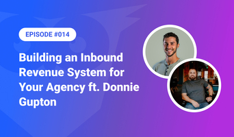 014: Building an Inbound Revenue System for Your Agency ft. Donnie Gupton