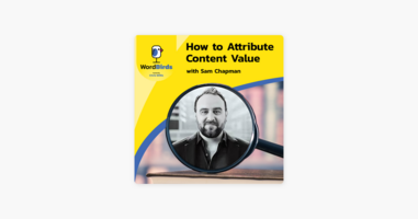 How to Attribute Content Value, with Sam Chapman