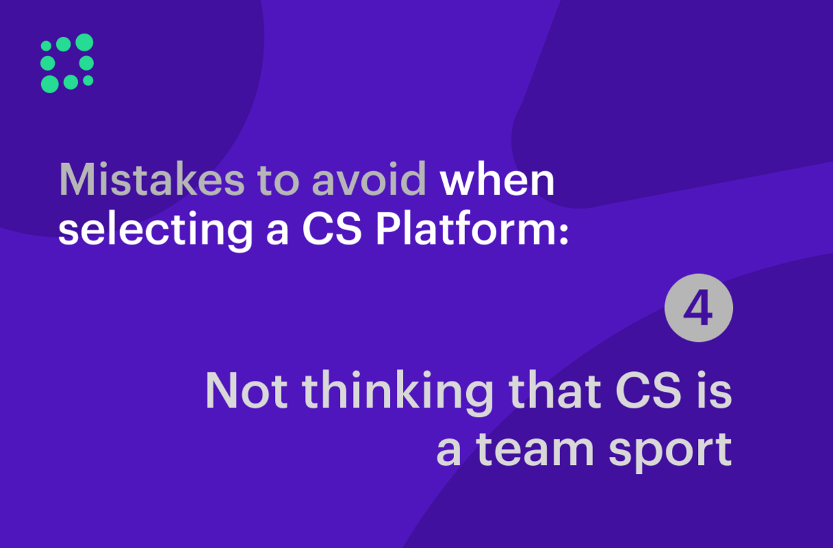 Mistakes to Avoid When Selecting a CS Platform: Not Thinking of Customer Success as a Team Sport
