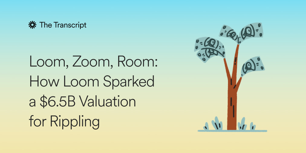 "Loom, Zoom, Room" – How Loom Sparked a $6.5B Valuation for Rippling