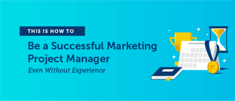How to Be a Successful Marketing Project Manager (Even Without Experience)