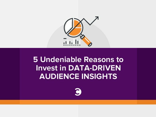 5 Undeniable Reasons to Invest in Data-Driven Audience Insights