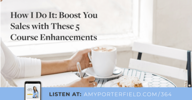 #364: How I Do It: Boost Your Sales with These 5 Course Enhancements 