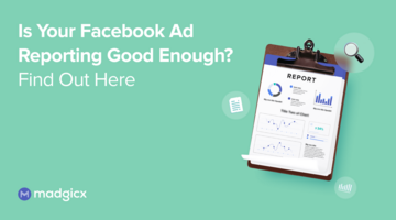 Is Your Facebook Ad Reporting Good Enough? Find Out Here