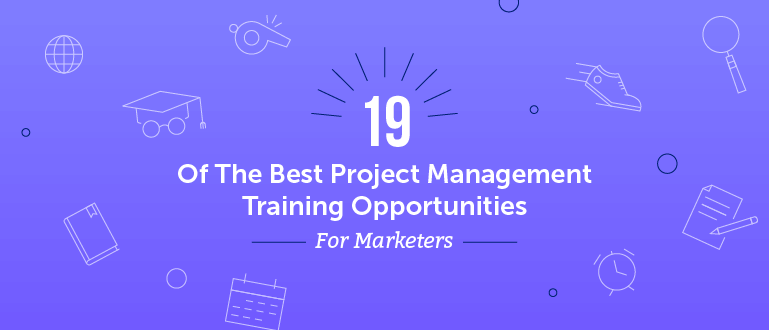 19 of the Best Project Management Training Opportunities for Marketers