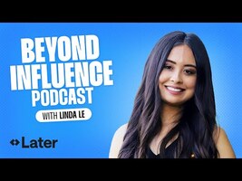 Linda Le | Beyond Influence Ep. 17