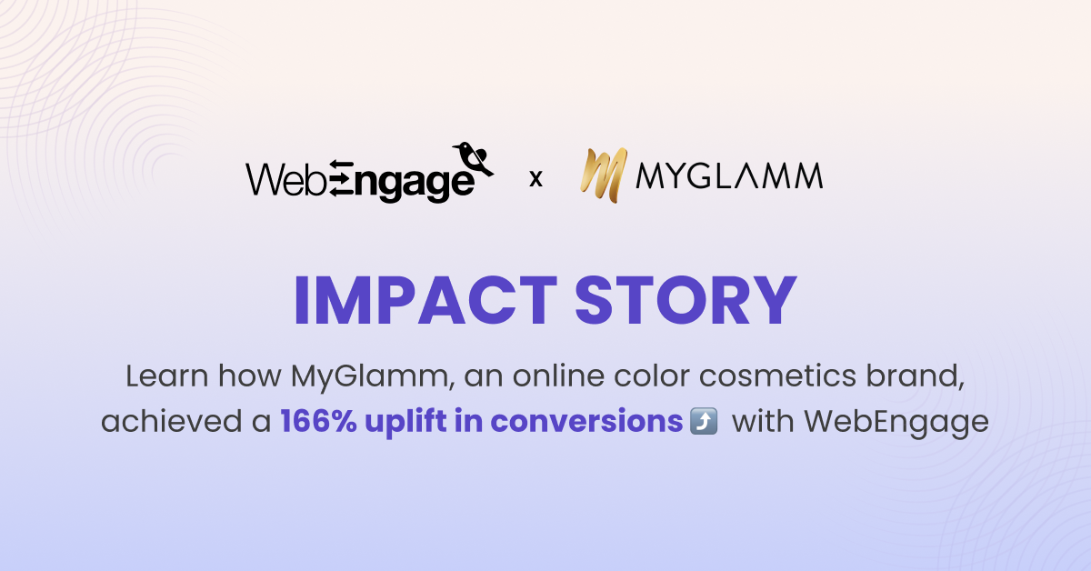 Color Cosmetics Brand MyGlamm Achieves 166% Uplift in Conversions With WebEngage