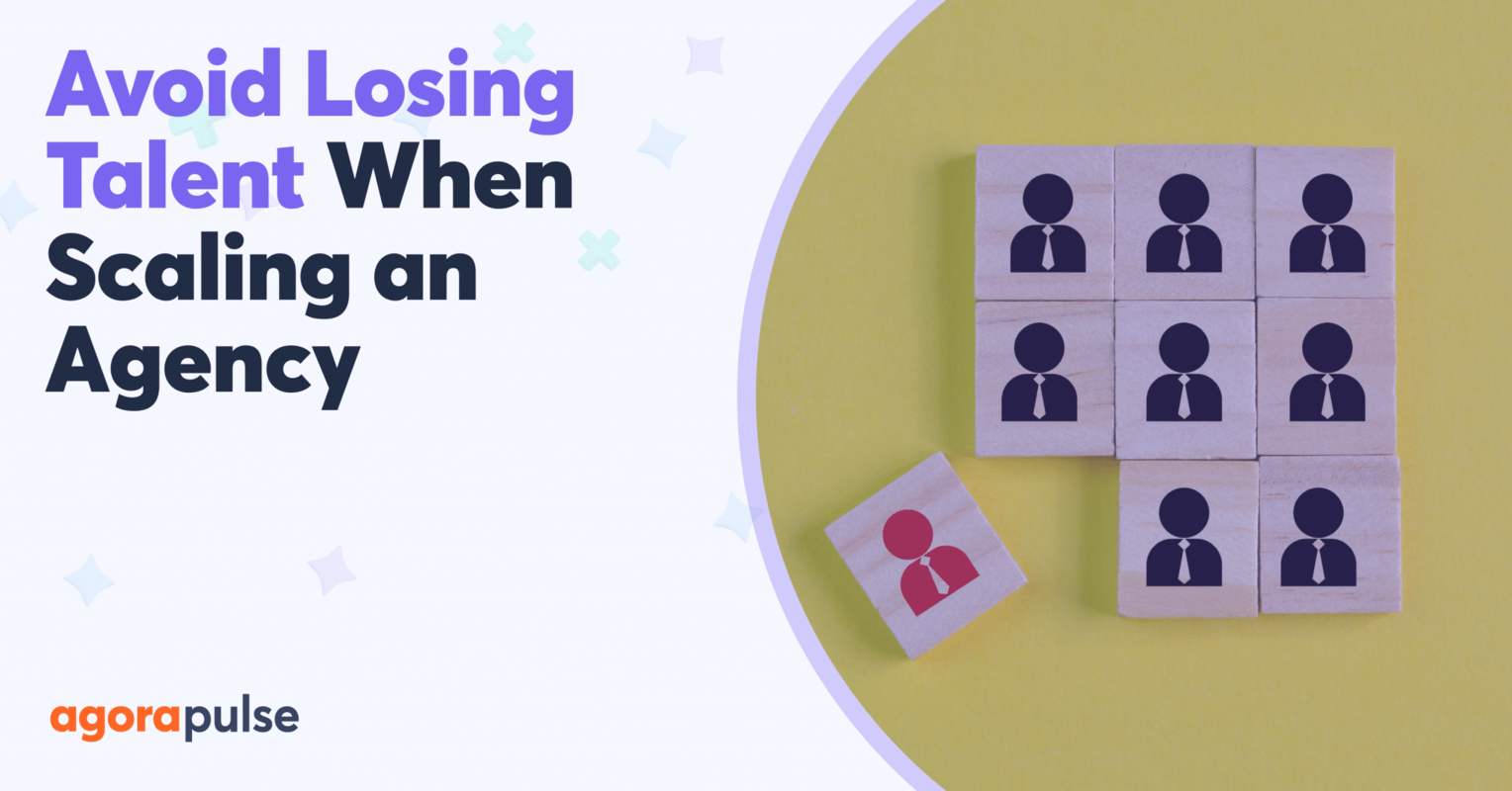 How to Avoid Losing (and Missing Out on) Talent While Scaling an Agency