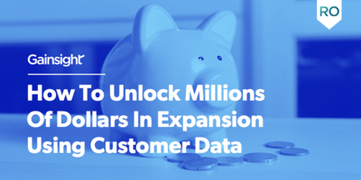 How To Unlock Millions Of Dollars In Expansion Using Customer Data | Customer Success and Product Experience Software | Gainsight