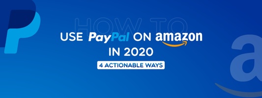 How to use PayPal on Amazon? 4 Actionable Ways in 2024