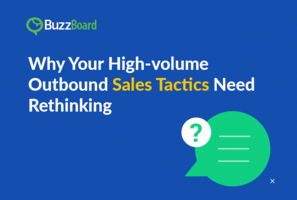 Why Your High-volume Outbound Sales Tactics Need Rethinking