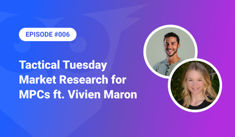 006: Tactical Tuesday - Market Research for MPCs ft. Vivien Maron