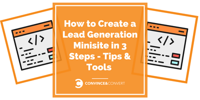 How to Create a Lead Generation Minisite in 3 Steps - Tips & Tools
