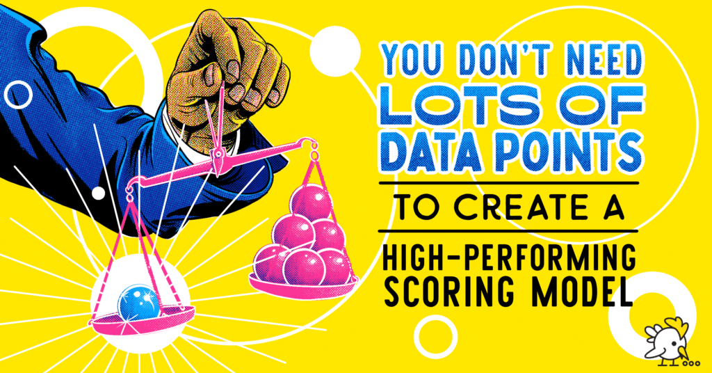 You Don't Need Lots of Data Points to Create a High-Performing Scoring Model