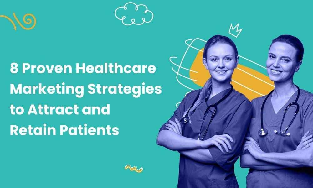 8 Proven Healthcare Marketing Strategies to Attract and Retain Patients