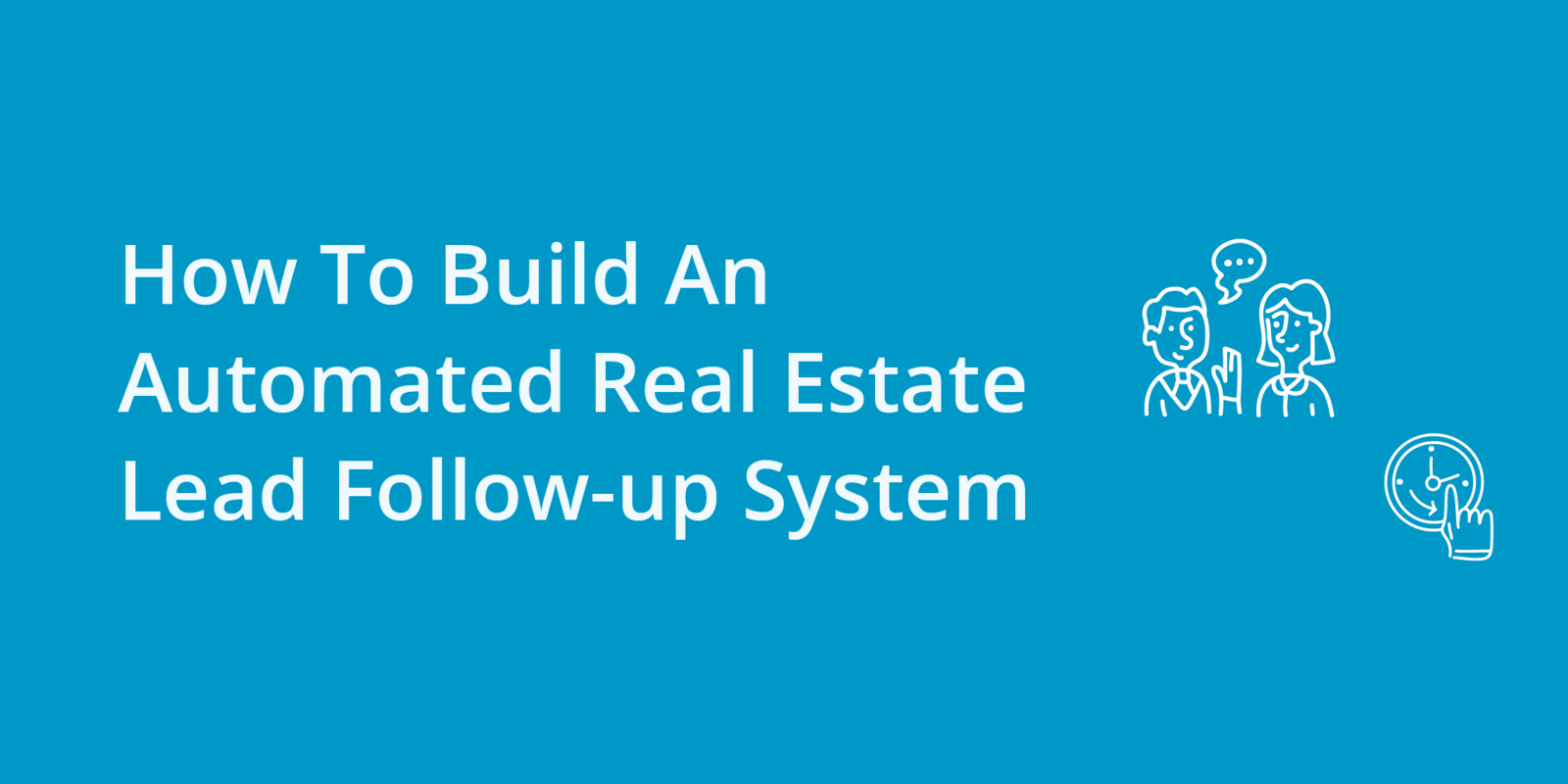 How To Build An Automated Real Estate Lead Follow-up System