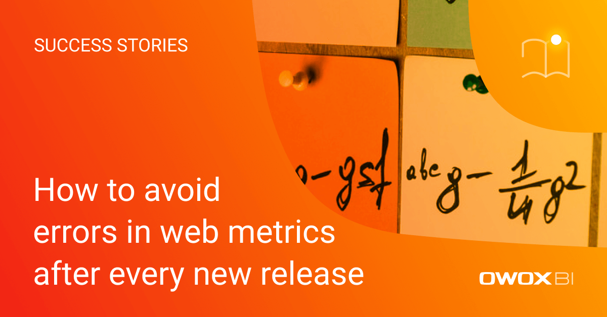 How to avoid errors in web metrics after every new release | OWOX BI