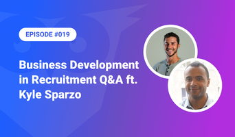 019: Business Development in Recruitment Q&A ft. Kyle Sparzo
