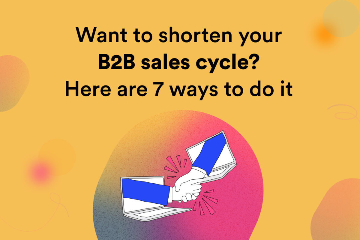 Want to shorten your B2B sales cycle? Here are 7 ways to do it