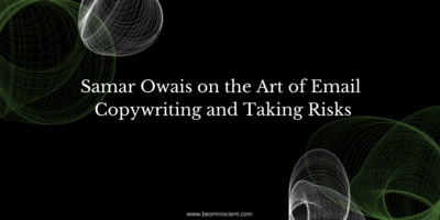 Samar Owais on the Art of Email Copywriting and Taking Risks