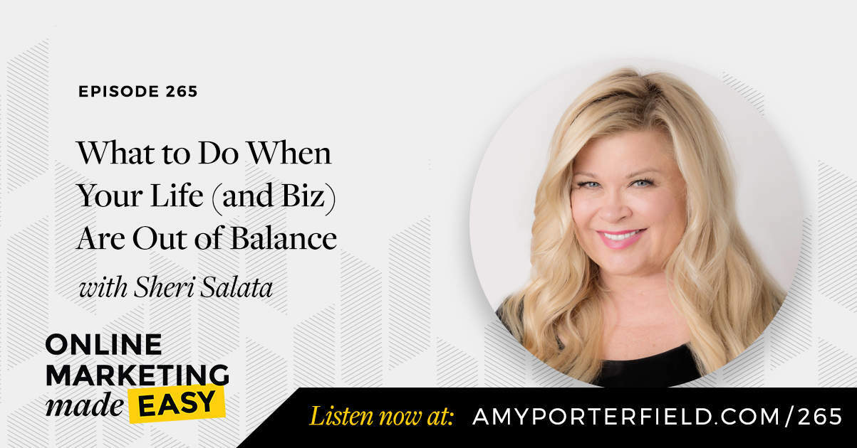 #265: What to Do When Your Life (and Biz) Are Out of Balance with Sheri Salata 