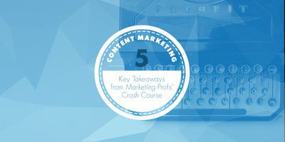 5 Key Takeaways From a Content Marketing Crash Course