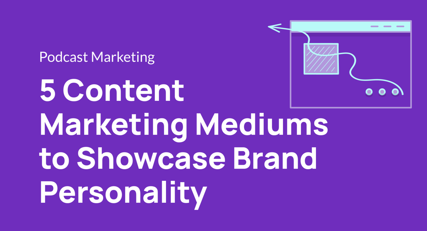 5 Content Marketing Mediums to Showcase Brand Personality