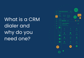 What is a CRM dialer and why do you need one?