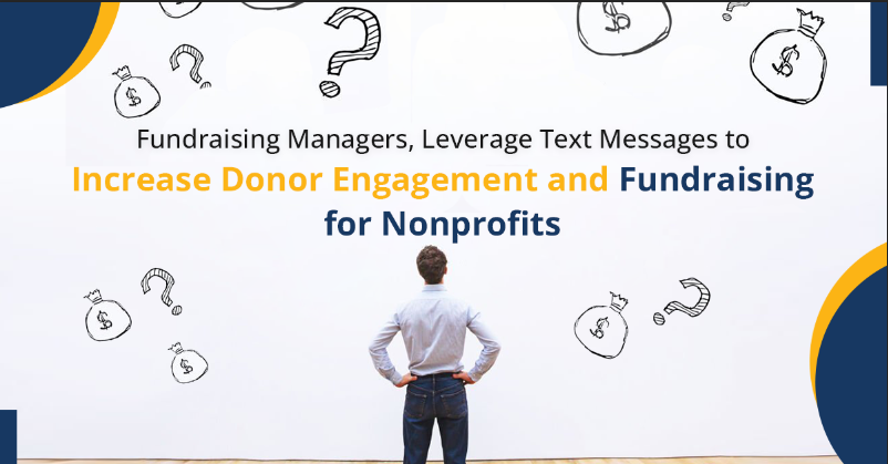 Fundraising Managers, Leverage Text Messages to increase Donor Engagement and Fundraising for Nonprofits
