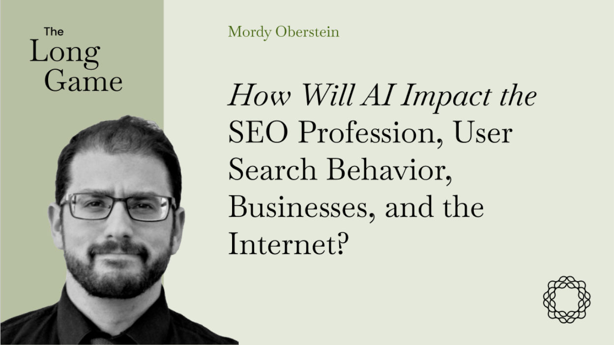 How Will AI Impact the SEO Profession, User Search Behavior, Businesses, and the Internet? with Mordy Oberstein