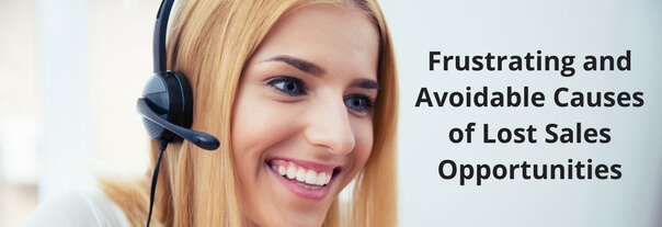 Frustrating and Avoidable Causes of Lost Sales Opportunities