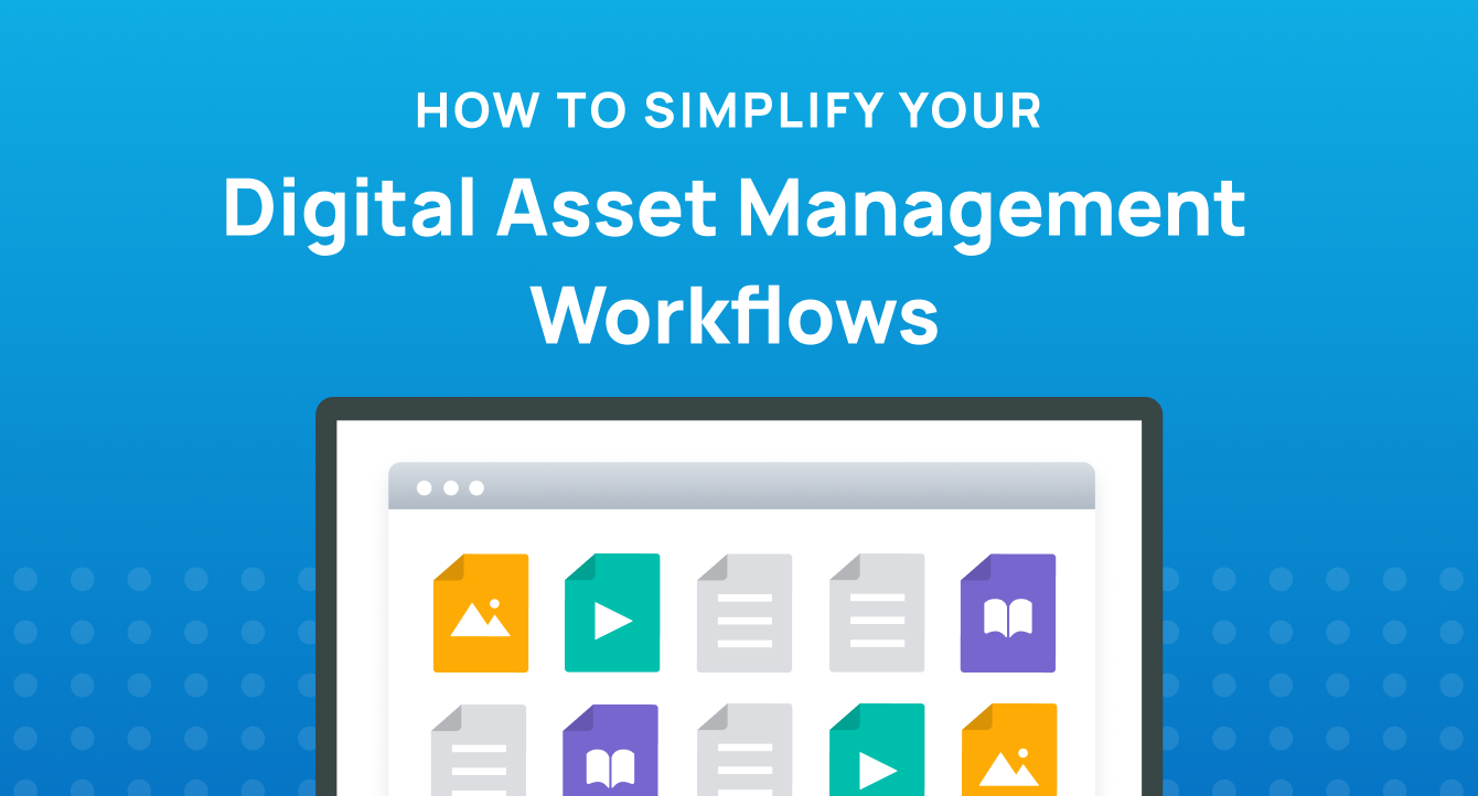 5 Easy Ways to Simplify Your Digital Asset Management Workflows