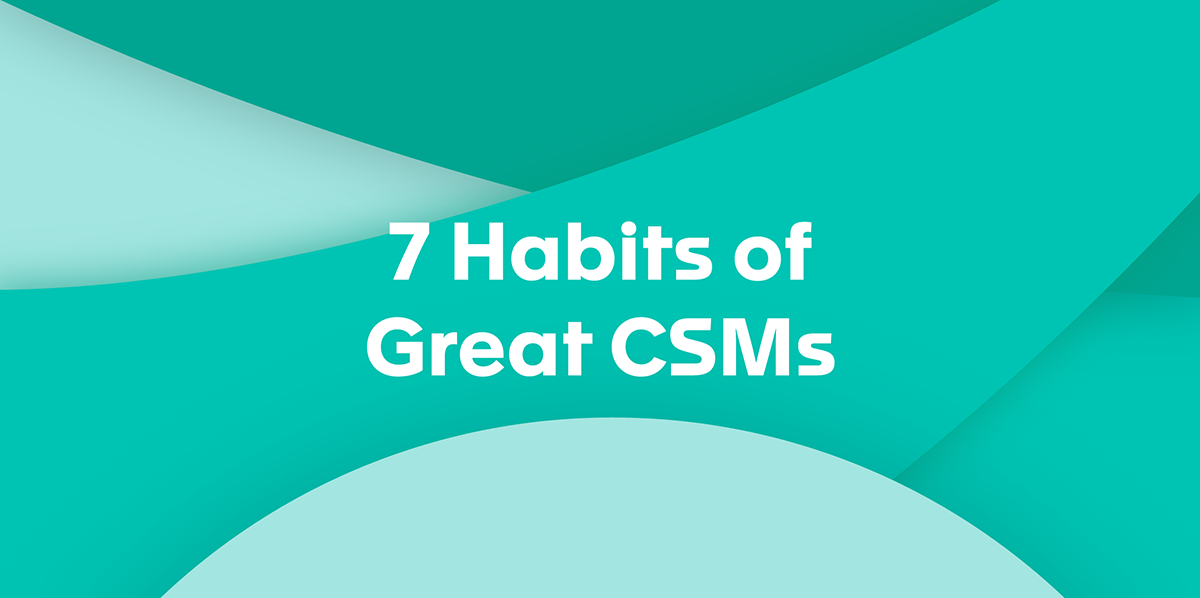 7 Habits of Great Customer Success Managers