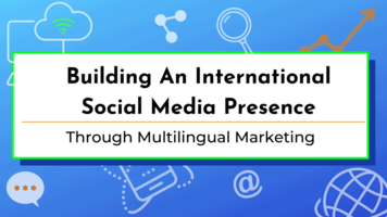 Building An International Social Media Presence Through Multilingual Marketing