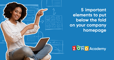 5 Important Elements to Put Below the Fold on Your Company Homepage | Zoho Academy