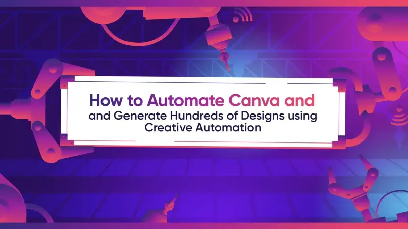 How to Automate Canva and Generate Hundreds of Designs using Creative Automation
