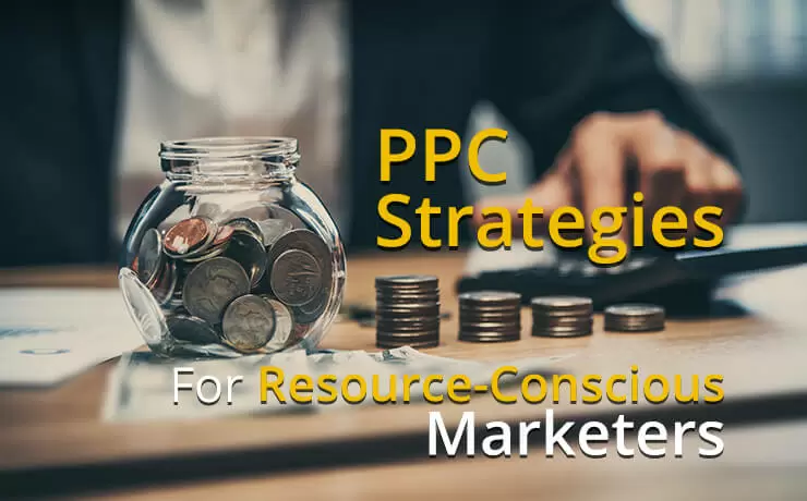 PPC Strategies For Resource-Conscious Marketers