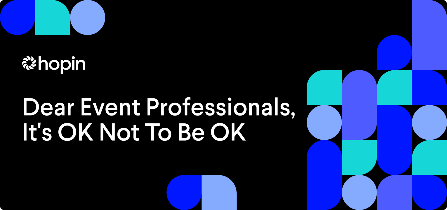 Dear Event Professionals, It's OK Not To Be OK