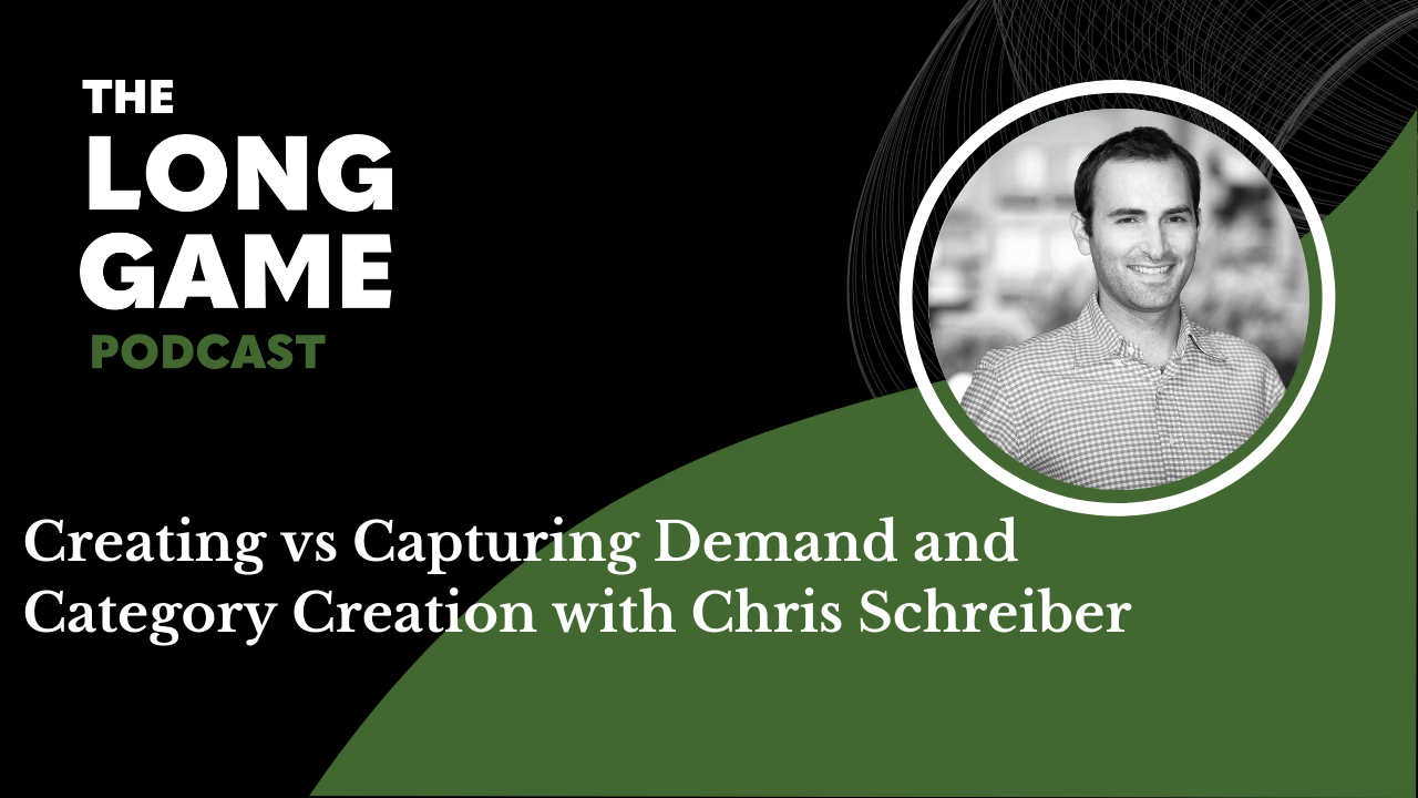 021: Creating vs Capturing Demand and Category Creation with Chris Schreiber