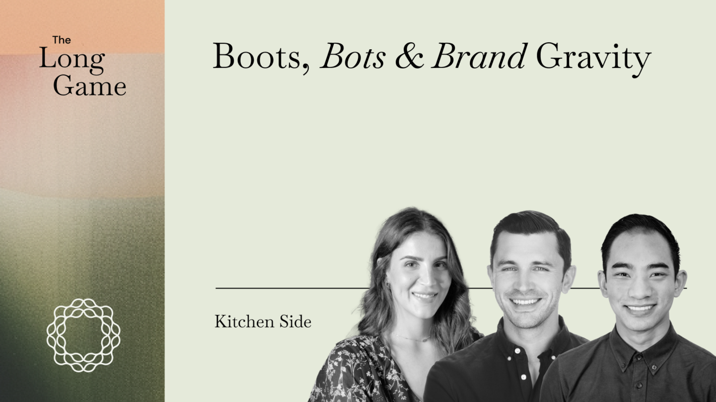 Kitchen Side: Boots, Bots & Brand Gravity
