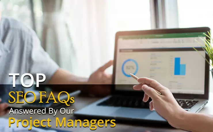Top SEO FAQs Answered By Our Project Managers