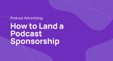 How to Land a Podcast Sponsorship