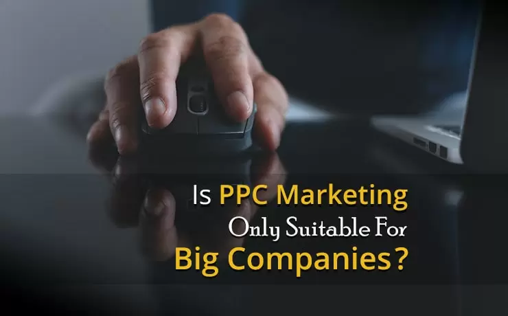 Is PPC Marketing Only Suitable For Big Companies?